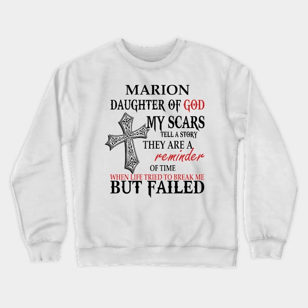 Marion Daughter of God My Scars Tell A Story They Are A Reminder Of Time When Life Tried To Break Me but Failed T-shirt Crewneck Sweatshirt by Annorazroe Graphic